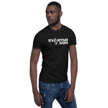 Load image into Gallery viewer, Everyday Dope Short-Sleeve Unisex T-Shirt
